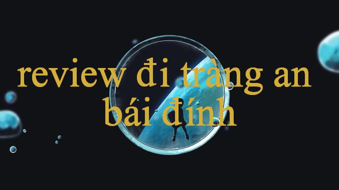 Khám Phá Thế Giới Của review đi tràng an bái đính - Nơi Đam Mê Giải Trí Đích Thực