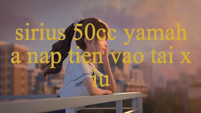 Khám Phá sirius 50cc yamaha - Nền Tảng Thể Thao & Casino Đẳng Cấp Hàng Đầu Tại toàn loại dung dịch