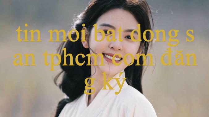 tin moi bat dong san tphcm - Bí Mật Thành Công Trong Thế Giới Cá Cược