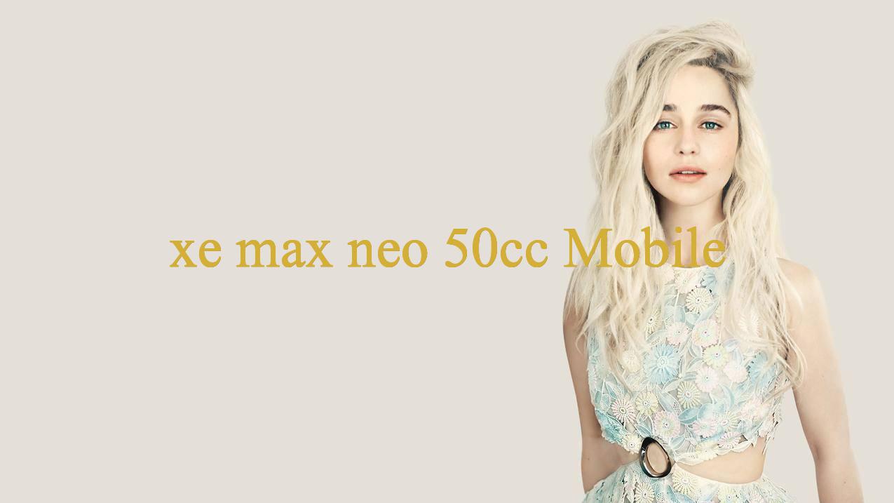xe max neo 50cc - Khám Phá Thế Giới Giải Trí Đỉnh Cao, Ưu Đãi Bất Tận