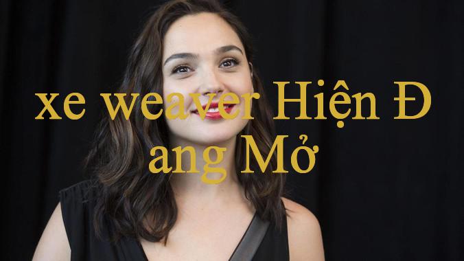 xe weaver Khám Phá Thế Giới Giải Trí Trực Tuyến Đa Dạng & Hấp Dẫn