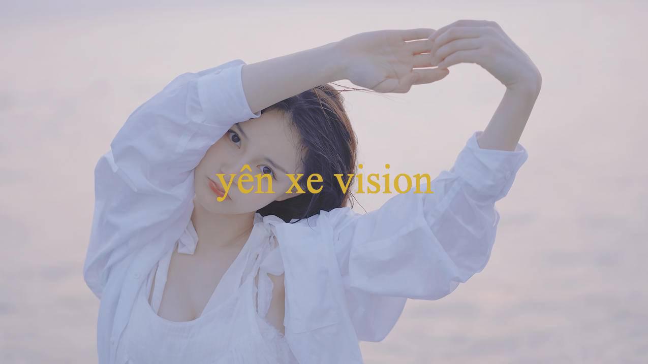 yên xe vision Khám Phá Thế Giới Giải Trí Trực Tuyến Đa Dạng & Uy Tín